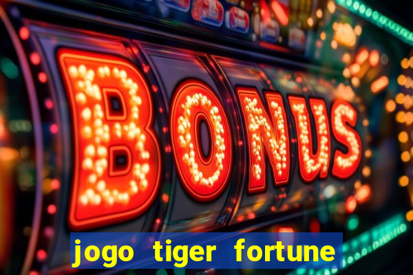 jogo tiger fortune paga mesmo